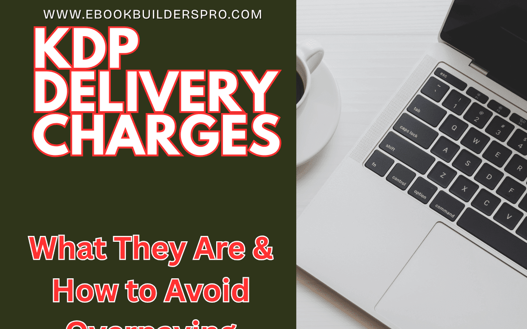 KDP Delivery Charges: What They Are & How to Avoid Overpaying