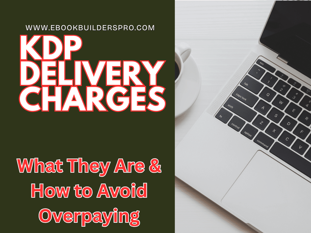 KDP Delivery Charges: What They Are & How to Avoid Overpaying