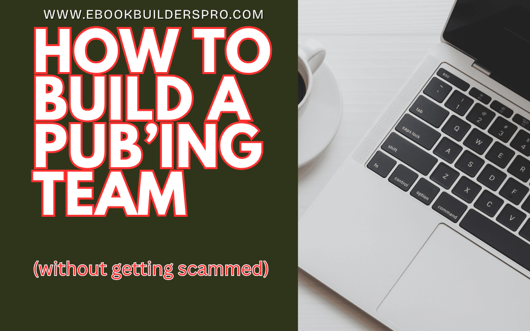 How to Build a Publishing Team Without Getting Scammed