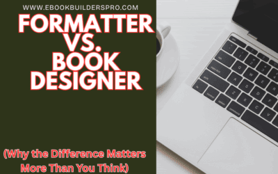 Formatter vs. Book Designer: Why the Difference Matters More Than You Think