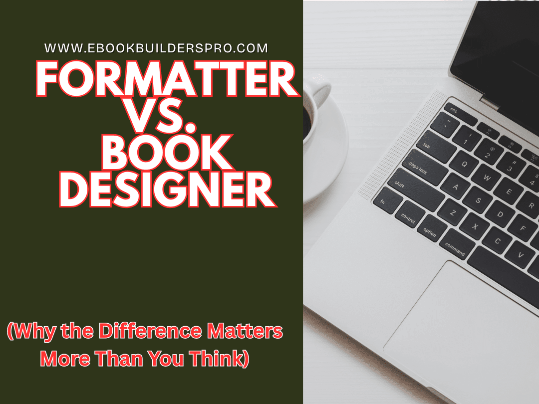 Formatter vs. Book Designer: Why the Difference Matters More Than You Think