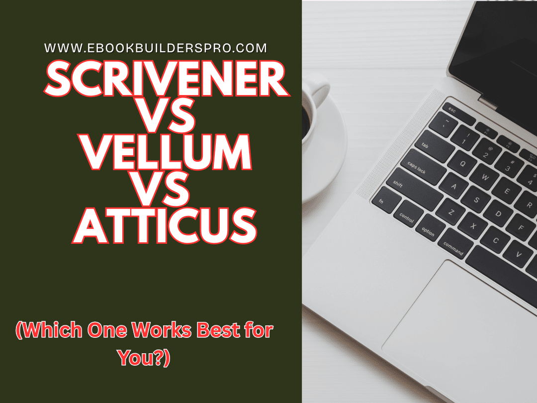Scrivener vs Vellum vs Atticus: Which One Works Best for You?