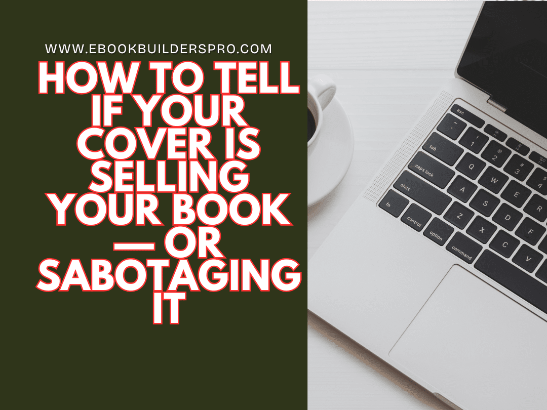How to Tell If Your Cover Is Selling Your Book—or Sabotaging It