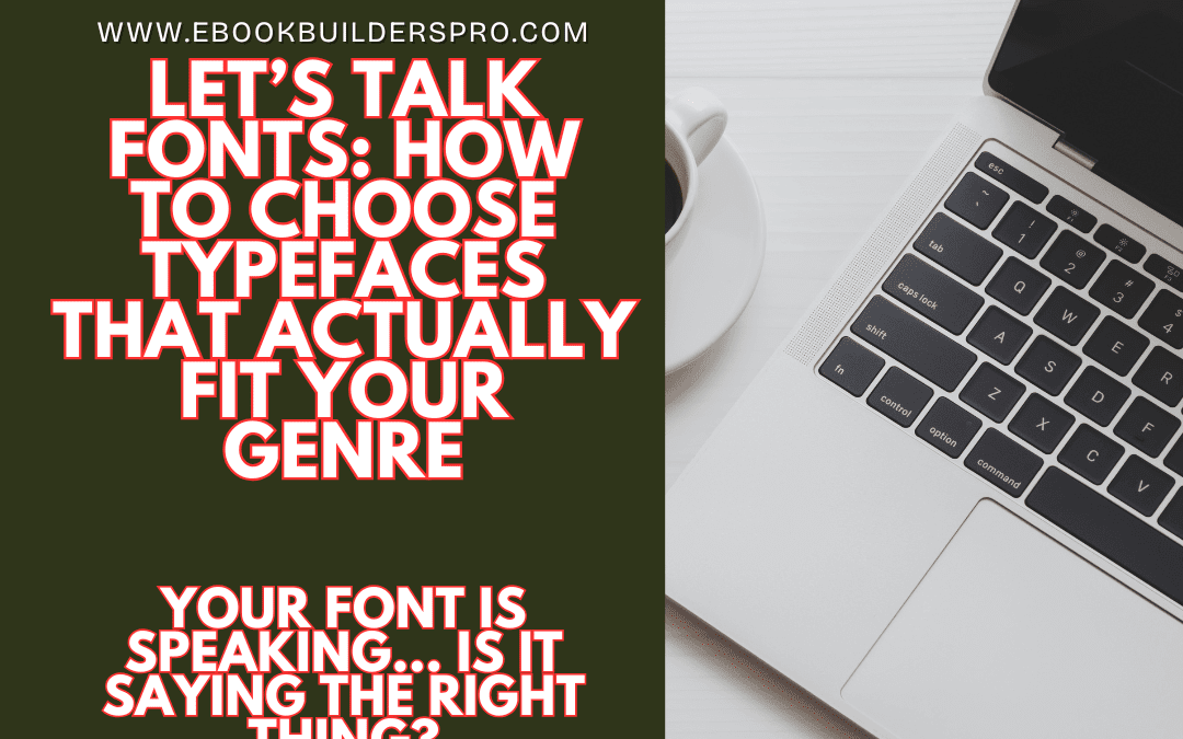 Let’s Talk Fonts: How to Choose Typefaces That Actually Fit Your Genre