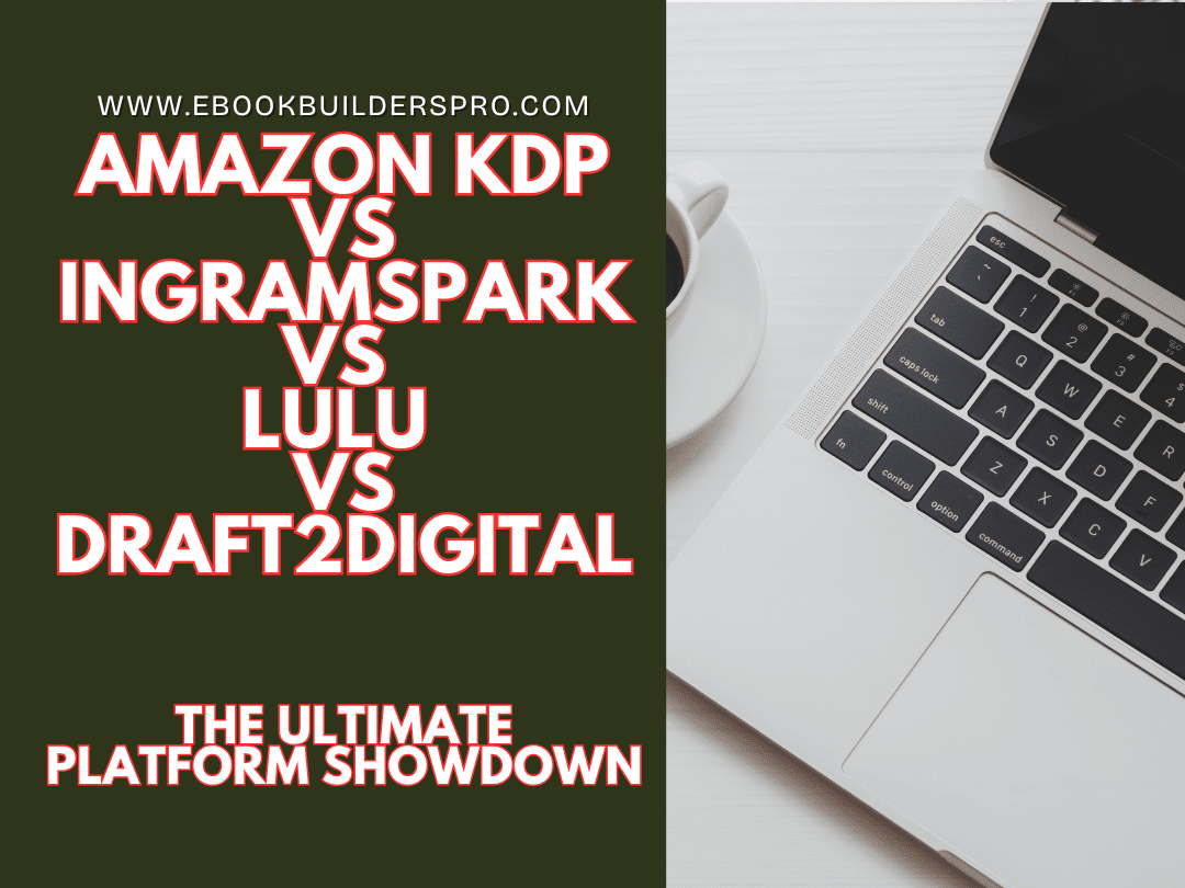 Amazon KDP vs IngramSpark vs Lulu vs Draft2Digital: The Ultimate Platform Showdown
