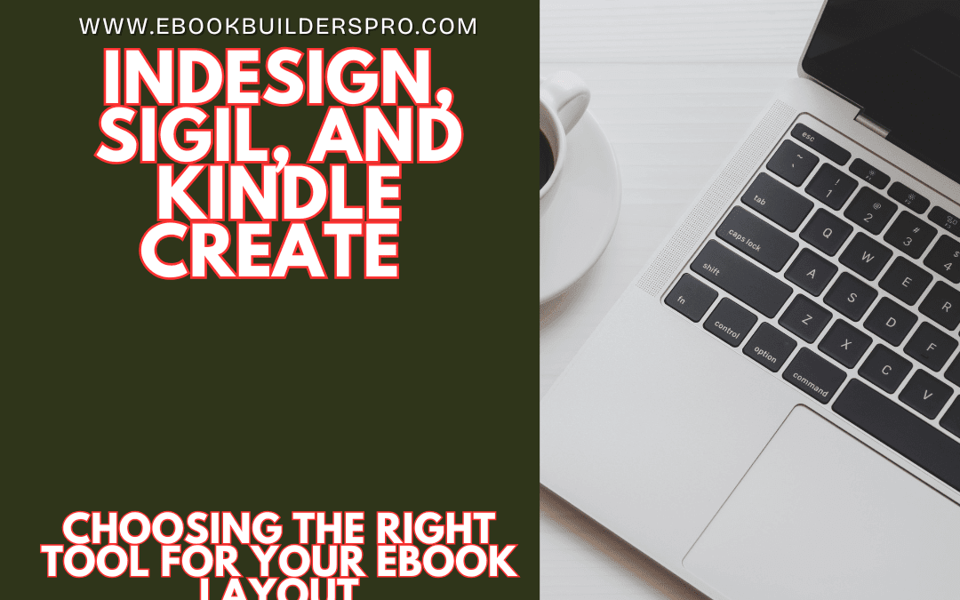 InDesign, Sigil, and Kindle Create — Choosing the Right Tool for Your Ebook Layout