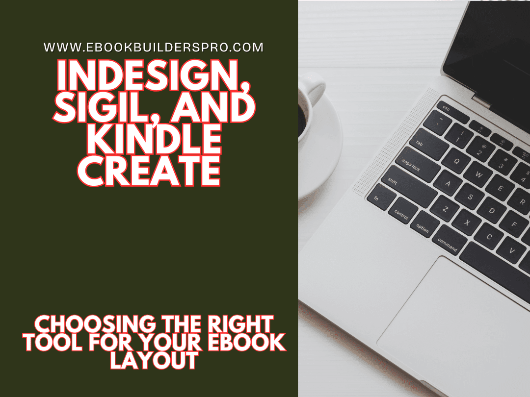 InDesign, Sigil, and Kindle Create — Choosing the Right Tool for Your Ebook Layout