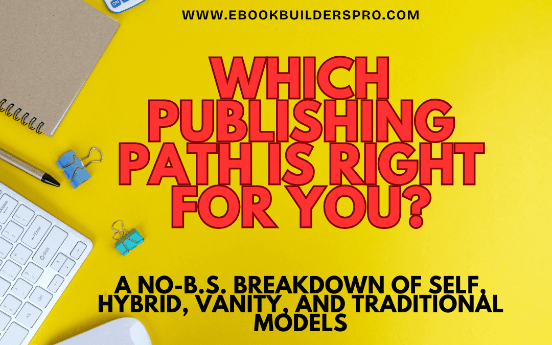 Which Publishing Path Is Right for You? A No-B.S. Breakdown of Self, Hybrid, Vanity, and Traditional Models