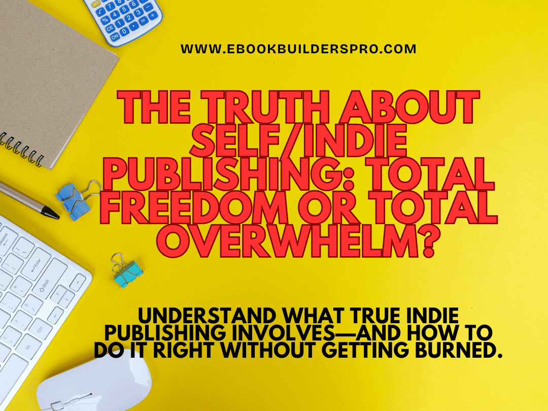 The Truth About Self/Indie Publishing: Total Freedom or Total Overwhelm? – Blog post title on a yellow background with office supplies.