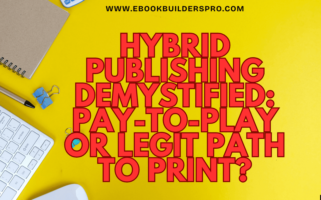 Hybrid Publishing Demystified: Pay-to-Play or Legit Path to Print?
