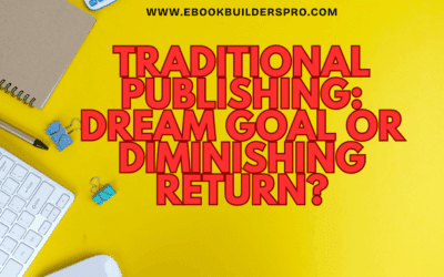 Traditional Publishing: Dream Goal or Diminishing Return?
