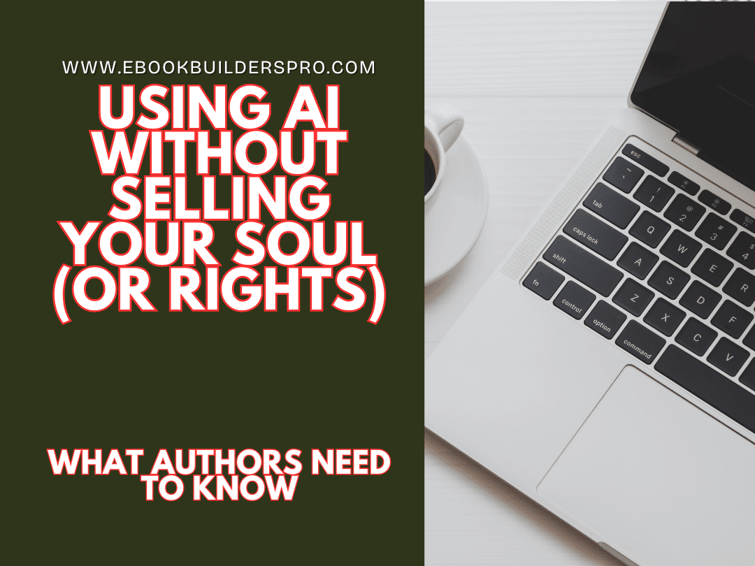 Using AI Without Selling Your Soul (or Rights): What Authors Need to Know