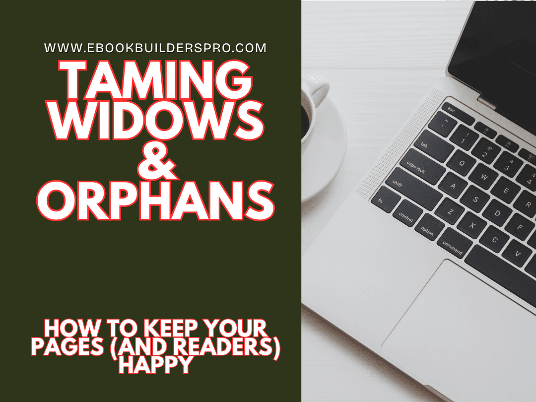 Taming Widows & Orphans: How to Keep Your Pages (and Readers) Happy