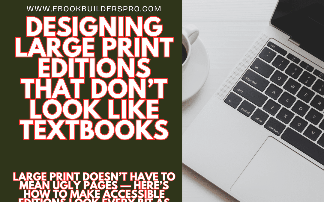 Designing Large Print Editions That Don’t Look Like Textbooks