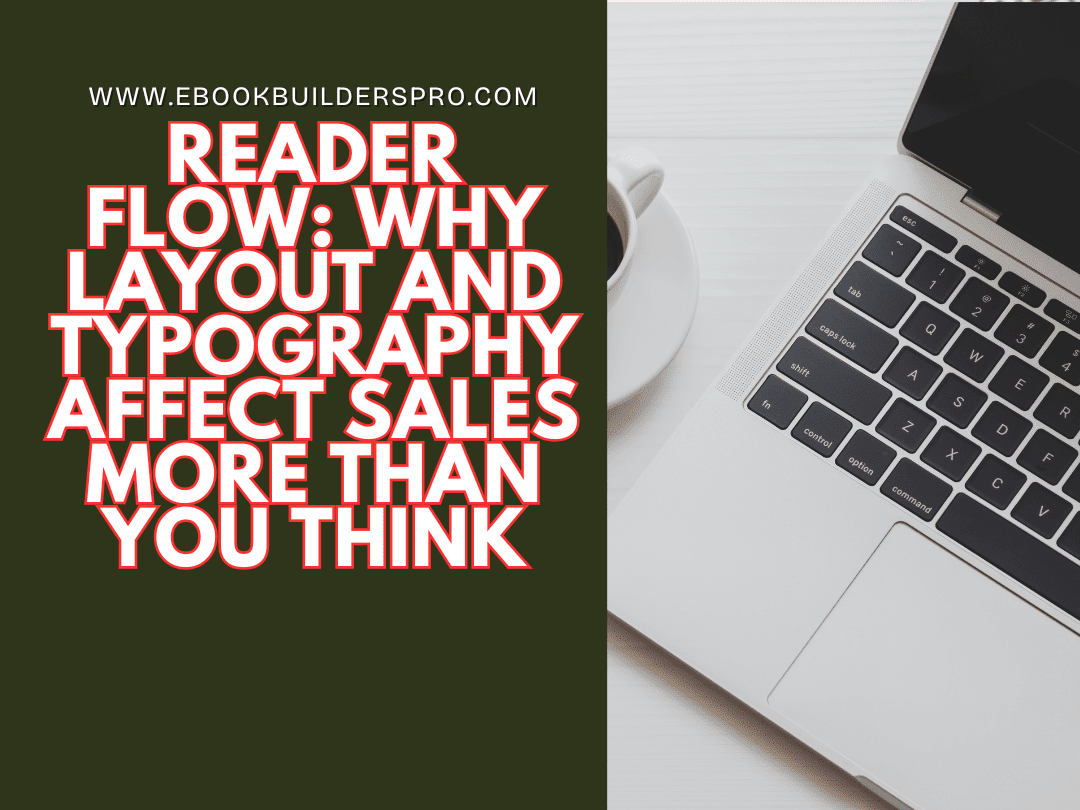 Reader Flow: Why Layout and Typography Affect Sales More Than You Think