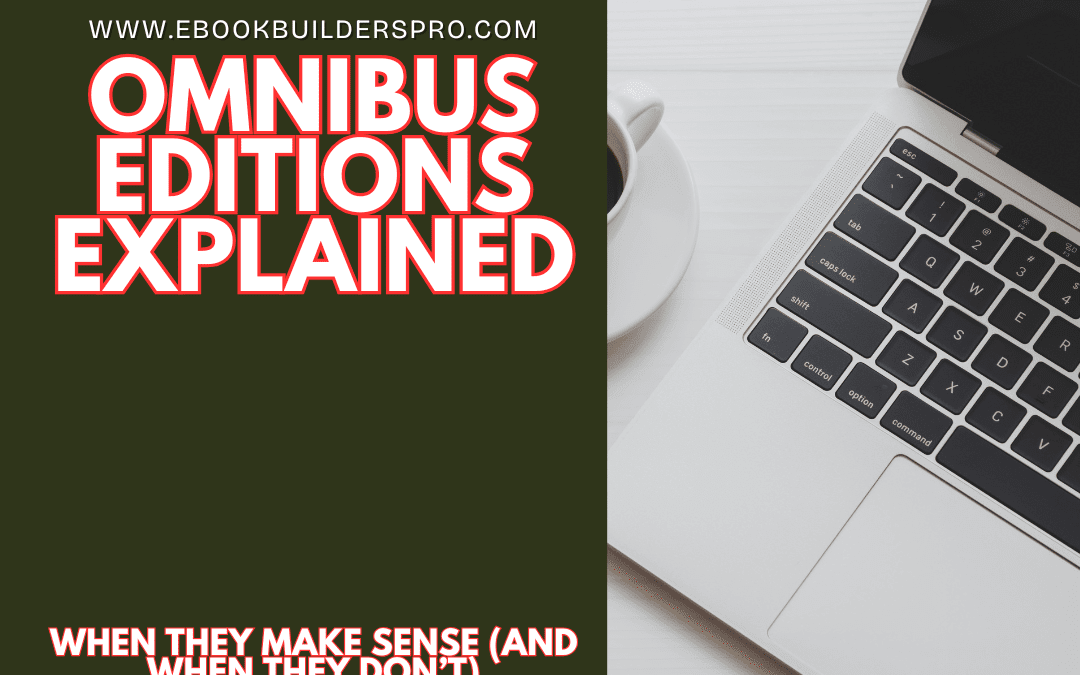 Omnibus Editions: What They Are, When They Work, and When to Walk Away