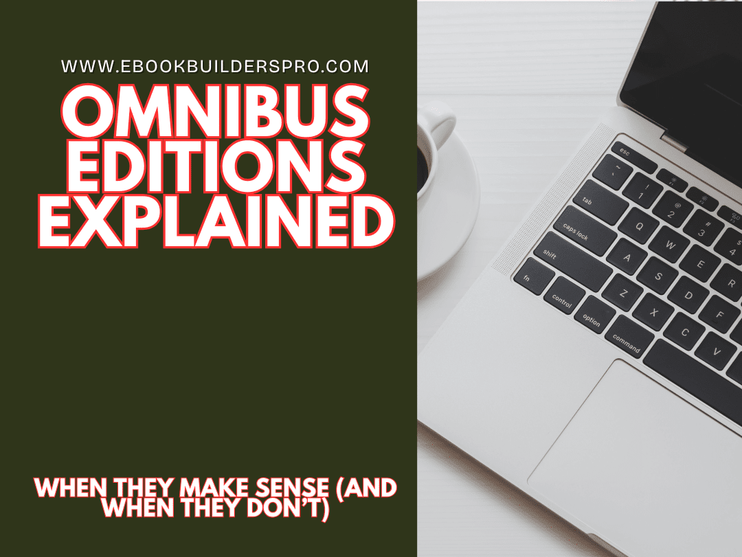 Omnibus Editions Explained: When They Make Sense (and When They Don’t)