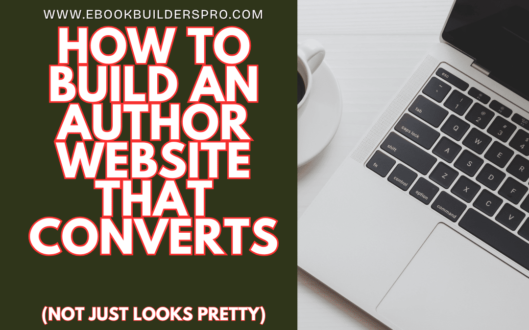 Build an Author Website That Converts (Not Just Looks Pretty)