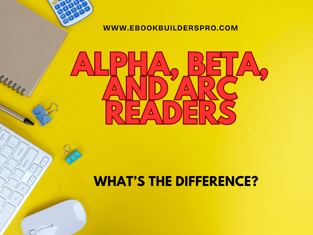 Alpha, Beta, and ARC Readers: What’s the Difference?