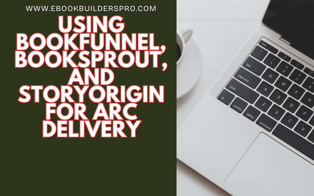 Using BookFunnel, BookSprout, and StoryOrigin for ARC Delivery