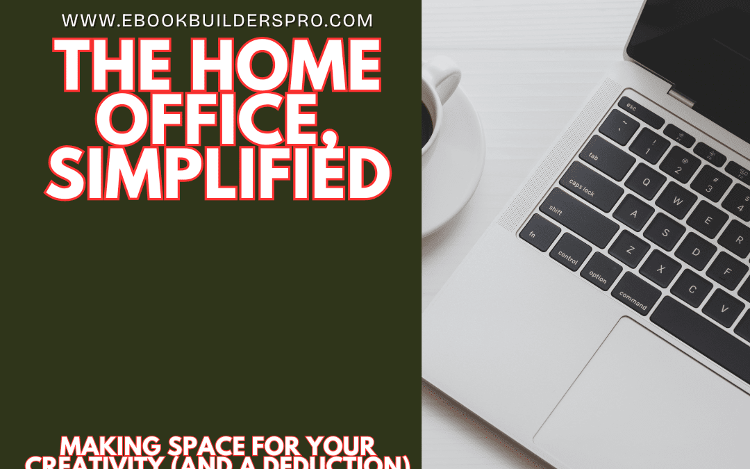 The Home Office, Simplified: Making Space for Your Creativity (and a Deduction)