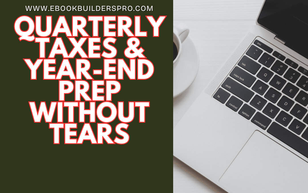 Quarterly Taxes & Year-End Prep Without Tears