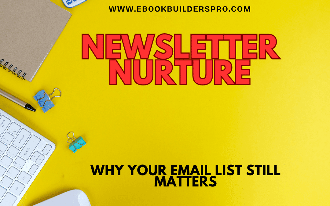 Newsletter Nurture: Why Your Email List Still Matters