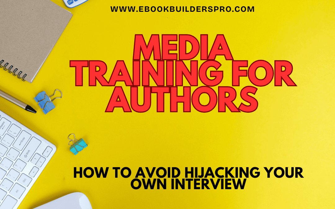 Media Training for Authors: How to Avoid Hijacking Your Own Interview