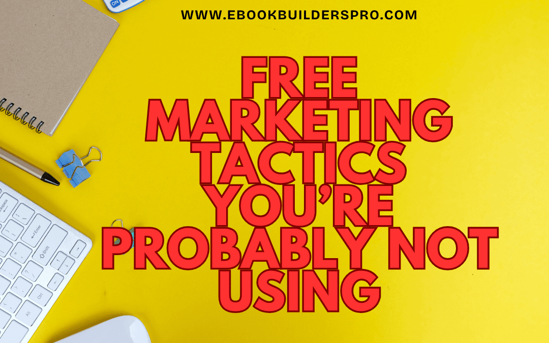 Free Marketing Tactics You’re Probably Not Using (But Should Be)