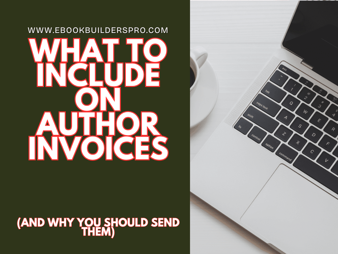 What to include on author invoices for indie authors and why sending invoices matters for business and cash flow