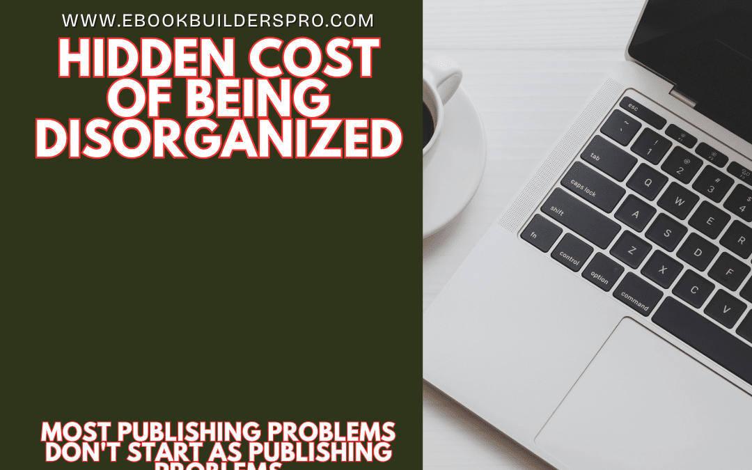The Hidden Cost of Being Disorganized